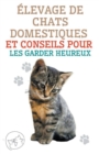 Image for Elevage de Chats Domestiques et Conseils Pour les Garder Heureux