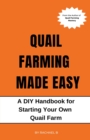 Image for Quail Farming Made Easy : A DIY Handbook for Starting Your Own Quail Farm