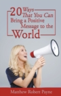 Image for 20 Ways that You Can Bring a Positive Message To the World