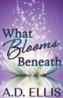 Image for What Blooms Beneath