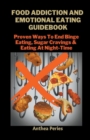 Image for Food Addiction And Emotional Eating Guidebook : Proven Ways To End Binge Eating, Sugar Cravings &amp; Eating At Night-Time