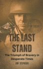 Image for The Last Stand : The Triumph of Bravery in Desperate Times