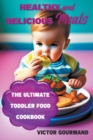 Image for Healthy and Delicious Meals : The Ultimate Toddler Food Cookbook