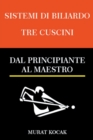 Image for Sistemi Di Biliardo Tre Cuscini - Dal Principiante Al Maestro