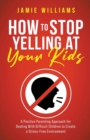 Image for How to Stop Yelling at Your Kids
