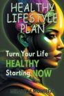 Image for Healthy Lifestyle Plan : Turn Your Life Healthy Starting Now