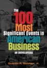 Image for The 100 Most Significant Events in American Business: An Encyclopedia