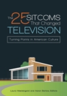 Image for The 25 sitcoms that changed television: turning points in American culture