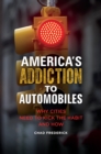 Image for America&#39;s Addiction to Automobiles: Why Cities Need to Kick the Habit and How