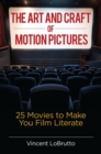 Image for The art and craft of motion pictures: 25 movies to make you film literate