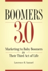Image for Boomers 3.0: Marketing to Baby Boomers in Their Third Act of Life