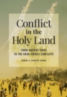 Image for Conflict in the Holy Land: From Ancient Times to the Arab-Israeli Conflicts