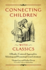 Image for Connecting Children With Classics: A Reader-Centered Approach to Selecting and Promoting Great Literature