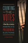 Image for Counting the Votes: A New Way to Analyze America&#39;s Presidential Elections