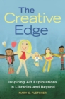 Image for The creative edge: inspiring art explorations in libraries and beyond
