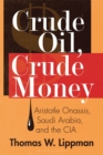 Image for Crude oil, crude money: Aristotle Onassis, Saudi Arabia, and the CIA
