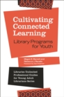 Image for Cultivating Connected Learning: Library Programs for Youth