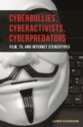 Image for Cyberbullies, Cyberactivists, Cyberpredators: Film, Tv, and Internet Stereotypes
