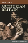 Image for Daily life in Arthurian Britain