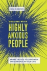 Image for Dealing with highly anxious people: smart tactics to cope with these people in your life