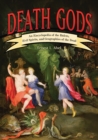 Image for Death Gods: An Encyclopedia of the Rulers, Evil Spirits, and Geographies of the Dead