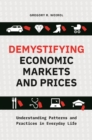 Image for Demystifying economic markets and prices: understanding patterns and practices in everyday life