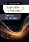 Image for Demystifying eResearch: a primer for librarians