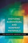 Image for Digitizing audiovisual and nonprint materials: the innovative librarian&#39;s guide