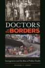 Image for Doctors at the Borders: Immigration and the Rise of Public Health