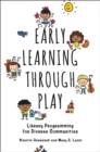 Image for Early Learning Through Play: Library Programming for Diverse Communities