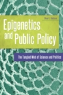 Image for Epigenetics and Public Policy: The Tangled Web of Science and Politics