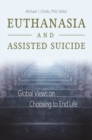Image for Euthanasia and assisted suicide: global views on choosing to end life