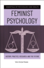 Image for Feminist psychology: history, practice, research, and the future