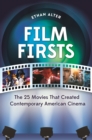 Image for Film firsts: the 25 movies that created contemporary American cinema