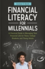 Image for Financial literacy for millennials: a practical guide to managing your financial life for teens, college students, and young adults