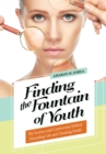 Image for Finding the Fountain of Youth: The Science and Controversy Behind Extending Life and Cheating Death
