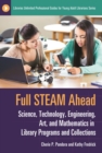 Image for Full STEAM ahead: science, technology, engineering, art, and mathematics in library programs and collections