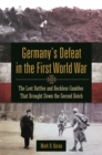 Image for Germany&#39;s defeat in the First World War: the lost battles and reckless gambles that brought down the Second Reich