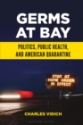 Image for Germs at bay: politics, public health, and American quarantine