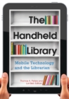 Image for The handheld library: mobile technology and the librarian