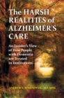 Image for The harsh realities of Alzheimer&#39;s care: an insider&#39;s view of how people with dementia are treated in institutions