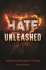 Image for Hate Unleashed: America&#39;s Cataclysmic Change