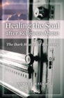 Image for Healing the Soul after Religious Abuse: The Dark Heaven of Recovery