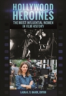 Image for Hollywood heroines: the most influential women in film history