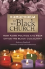 Image for Homophobia in the Black church: how faith, politics, and fear divide the Black community