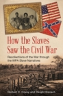 Image for How the Slaves Saw the Civil War: Recollections of the War Through the WPA Slave Narratives