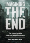 Image for Imagining the End: The Apocalypse in American Popular Culture