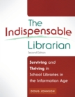 Image for The indispensable librarian: surviving and thriving in school libraries in the information age
