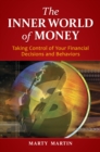 Image for The inner world of money: taking control of your financial decisions and behaviors
