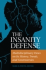 Image for The insanity defense: multidisciplinary views on its history, trends, and controversies